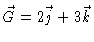 $\vec{G} = 2\vec{j} + 3\vec{k}$