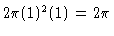 $2\pi (1)^2 (1) =
2\pi$