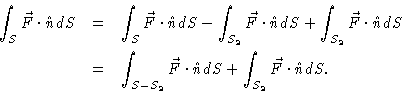 \begin{eqnarray*}\int_S \vec{F} \cdot \hat{n} dS & = & \int_S \vec{F} \cdot \hat...
...vec{F} \cdot \hat{n} dS + \int_{S_2} \vec{F}
\cdot \hat{n} dS.
\end{eqnarray*}