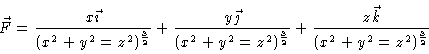 \begin{displaymath}\vec{F} = \frac{x\vec{\imath}}{(x^2 + y^2 = z^2)^{\frac{3}{2}...
...ac{3}{2}}} +
\frac{z\vec{k}}{(x^2 + y^2 = z^2)^{\frac{3}{2}}} \end{displaymath}