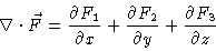 \begin{displaymath}\nabla \cdot\vec{F} = \frac{\partial F_1}{\partial x} +
\frac{\partial F_2}{\partial y} +
\frac{\partial F_3}{\partial z} \end{displaymath}