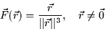 \begin{displaymath}
\vec{F}(\vec{r}) = \frac{\vec{r}}{\vert\vert\vec{r}\vert\vert^3}, \quad \vec{r} \neq \vec{0}\end{displaymath}