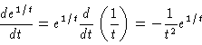 \begin{displaymath}\frac{de^{1/t}}{dt} = e^{1/t} \frac{d}{dt} \left( \frac{1}{t} \right)
= - \frac{1}{t^2} e^{1/t}
\end{displaymath}