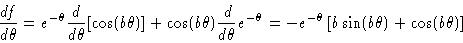 \begin{displaymath}\frac{df}{d\theta} = e^{-\theta} \frac{d}{d\theta} [\cos (b\t...
...e^{-\theta} \left
[ b\sin (b\theta) + \cos(b\theta) \right]
\end{displaymath}