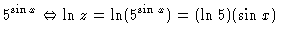 $\displaystyle 5^{\sin x} \Leftrightarrow \ln z = \ln (5^{\sin x}) = (\ln 5)
(\sin x)$