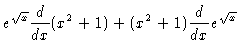 $\displaystyle e^{\sqrt{x}} \frac{d}{dx} (x^2 +1) + (x^2+1)
\frac{d}{dx} e^{\sqrt{x}}$