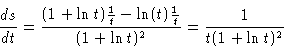 \begin{displaymath}\frac{ds}{dt} = \frac{(1 + \ln t) \frac{1}{t} - \ln (t)
\frac{1}{t}}{(1 + \ln t)^2} = \frac{1}{t(1+\ln t)^2}
\end{displaymath}