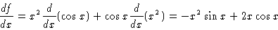 \begin{displaymath}\frac{df}{dx} = x^2 \frac{d}{dx}( \cos x ) + \cos x \frac{d}{dx} (x^2)
= -x^2 \sin x + 2x\cos x
\end{displaymath}