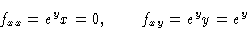 \begin{displaymath}f_{xx} = \Pd{e^y}{x} = 0, \qquad f_{xy} = \Pd{e^y}{y} = e^y
\end{displaymath}