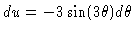 $du =
-3\sin(3\theta) d\theta$