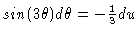 $sin(3\theta) d\theta = -\frac{1}{3} du$