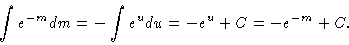 \begin{displaymath}\int e^{-m} dm = - \int e^u du = -e^u + C = - e^{-m} + C.
\end{displaymath}