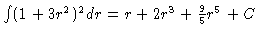 $\int (1 + 3r^2)^2 dr = r + 2r^3 + \frac{9}{5}r^5 +
C$