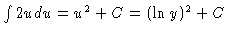 $\int 2 u du = u^2 + C = (\ln
y)^2 + C$