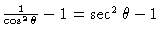 $\frac{1}{\cos^2 \theta} - 1 = \sec^2 \theta - 1$