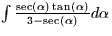 $\int \frac{\sec(\alpha) \tan(\alpha)}{3-\sec(\alpha)} d\alpha$