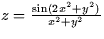 $z = \frac{\sin(2x^2+y^2)}{x^2+y^2}$