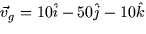 $\vec{v}_g = 10\hat{i} - 50\hat{j} -10\hat{k}$