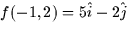 $f(-1,2) = 5\hat{i} - 2\hat{j}$