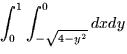 \( \displaystyle \int_{0}^{1} \int_{-\sqrt{4-y^{2}}}^{0} dxdy \)