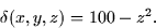 \begin{displaymath}
\delta (x,y,z) = 100 - z^2.\end{displaymath}