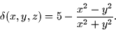 \begin{displaymath}
\delta (x,y,z) = 5 - \frac{x^2 - y^2}{x^2 + y^2}.\end{displaymath}