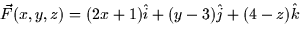 $\vec{F}(x,y,z) = (2x + 1)\hat{i} + (y -
3)\hat{j} + (4-z)\hat{k}$