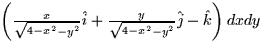 $\left(\frac{x}{\sqrt{4-x^2 - y^2}}\hat{i} + \frac{y}{\sqrt{4 - x^2 -
y^2}}\hat{j} - \hat{k}\right)dx dy$