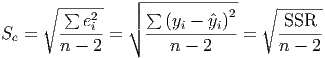      ∘ ------   ┌│ ------------   ∘ ------
        ∑ e2i    │∘ ∑  (yi - ˆyi)2     SSR
Se =   ------ =   ------------=    ------
       n -  2        n - 2         n - 2
      