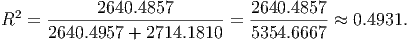             2640.4857          2640.4857
R2 =  ---------------------- = ---------- ≈ 0.4931.
      2640.4957 + 2714.1810    5354.6667
