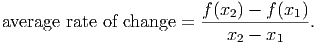                          f(x ) - f(x  )
average rate of change = ----2-------1-.
                            x2 - x1
