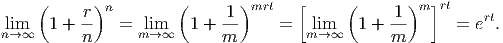      (     r)n         (     1)mrt    [     (     1)m ]rt    rt
nl→im∞  1 + n-   =  lmi→m∞  1 + m-     =   lmi→m∞  1 + m-      =  e .
