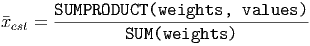 x   =  SUMPRODUCT--(weights,--values--)
  est            SUM(weights  )
