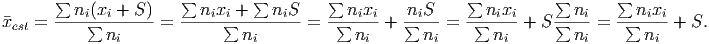        ∑               ∑        ∑        ∑                 ∑          ∑      ∑
          ni(xi + S )     nixi +   niS       nixi   niS       nixi       ni      nixi
xest = ----∑-n------=  -----∑--n------ = -∑--n--+  ∑-n--=  -∑-n---+ S ∑-n--= -∑--n-- + S.
               i                i             i        i       i         i        i
