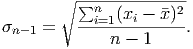        ∘ ∑n---(x----x)2
σn-1 =   --i=1--i------.
             n - 1
