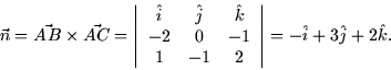 \begin{displaymath}
\vec{n} = \vec{AB} \times \vec{AC} = \left\vert \begin{array...
 ...1 & 2 \end{array} \right\vert =
-\hat{i} + 3\hat{j} + 2\hat{k}.\end{displaymath}