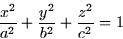 \begin{displaymath}
\frac{x^2}{a^2} + \frac{y^2}{b^2} + \frac{z^2}{c^2} = 1\end{displaymath}