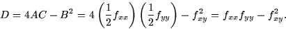 \begin{displaymath}
D = 4AC - B^2 = 4\left( \frac{1}{2}f_{xx}\right) \left(
\frac{1}{2}f_{yy}\right) - f_{xy}^2 = f_{xx}f_{yy} - f_{xy}^2.\end{displaymath}