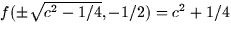 $f(\pm \sqrt{c^2 - 1/4}, -1/2) = c^2 + 1/4$