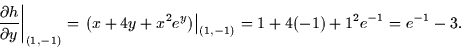 \begin{displaymath}
\left.\frac{\partial h}{\partial y}\right\vert _{(1,-1)} = \...
 ...^y)\right\vert _{(1,-1)}
= 1 + 4(-1) + 1^2 e^{-1} = e^{-1} - 3.\end{displaymath}