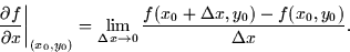 \begin{displaymath}
\left. \frac{\partial f}{\partial x} \right\vert _{(x_0,y_0)...
 ...tarrow 0}
\frac{f(x_0 + \Delta x, y_0) - f(x_0,y_0)}{\Delta x}.\end{displaymath}