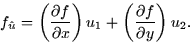 \begin{displaymath}
f_{\hat{u}} = \left(\frac{\partial f}{\partial x} \right)u_1 + \left(\frac{\partial f}{\partial y} \right)u_2.\end{displaymath}