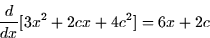 \begin{displaymath}
\frac{d}{dx}[3x^2 + 2cx + 4c^2] = 6x + 2c\end{displaymath}
