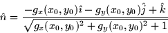 \begin{displaymath}
\hat{n}=\frac{-g_{x}(x_{0},y_{0})\hat{\imath}-g_{y}(x_{0},y_...
 ...t{k}}{\sqrt{g_{x}(x_{0},y_{0})^{2}+g_{y}(x_{0},y_{0})^{2}+1}} 
\end{displaymath}