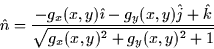 \begin{displaymath}
\hat{n}=\frac{-g_{x}(x,y)\hat{\imath}-g_{y}(x,y)\hat{j}+\hat{k}}{\sqrt{g_{x}(x,y)^{2}+g_{y}(x,y)^{2}+1}} 
\end{displaymath}