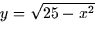 $y = \sqrt{25 - x^2}$
