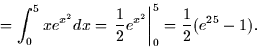 \begin{displaymath}
= \int_0^5 xe^{x^2} dx = \left. \frac{1}{2} e^{x^2} \right\vert _0^5 =
\frac{1}{2} (e^{25} - 1).\end{displaymath}