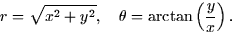 \begin{displaymath}
r = \sqrt{x^2 + y^2}, \quad \theta = \arctan \left(\frac{y}{x}\right).\end{displaymath}