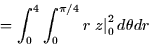 \begin{displaymath}
= \int_0^4 \int_0^{\pi/4} r \left. z \right\vert _0^2 d\theta dr \end{displaymath}