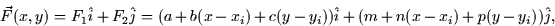 \begin{displaymath}
\vec{F}(x,y) = F_1 \hat{i} + F_2 \hat{j} = (a + b(x-x_i) + c(y -
y_i))\hat{i} + (m + n(x - x_i) + p(y-y_i))\hat{j},\end{displaymath}